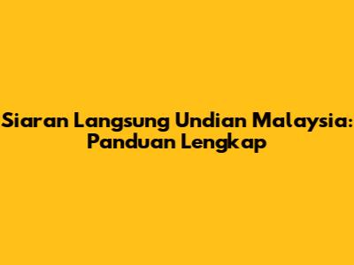 Siaran Langsung Undian Malaysia: Panduan Lengkap