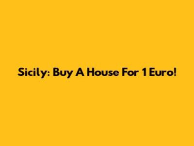 Sicily: Buy A House For 1 Euro!