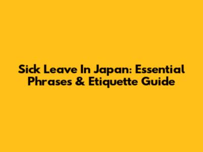 Sick Leave In Japan: Essential Phrases & Etiquette Guide