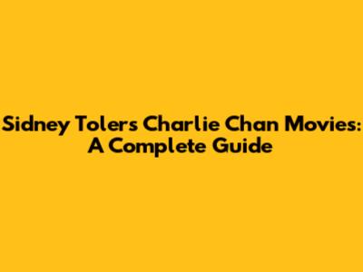 Sidney Toler's Charlie Chan Movies: A Complete Guide