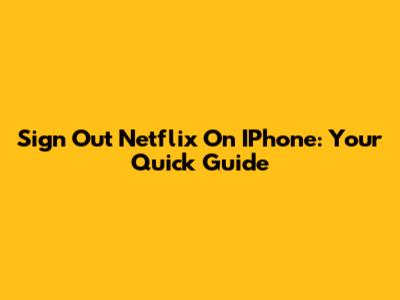 Sign Out Netflix On IPhone: Your Quick Guide