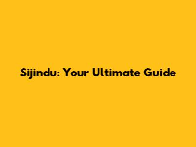 Sijindu: Your Ultimate Guide