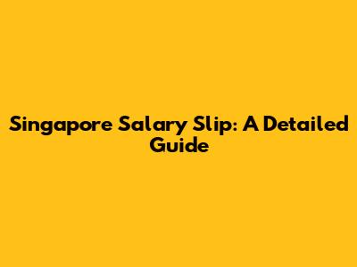 Singapore Salary Slip: A Detailed Guide