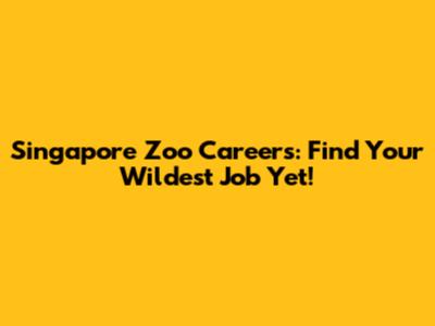 Singapore Zoo Careers: Find Your Wildest Job Yet!