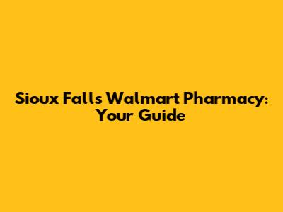 Sioux Falls Walmart Pharmacy: Your Guide