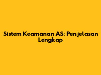 Sistem Keamanan AS: Penjelasan Lengkap