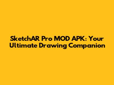 SketchAR Pro MOD APK: Your Ultimate Drawing Companion