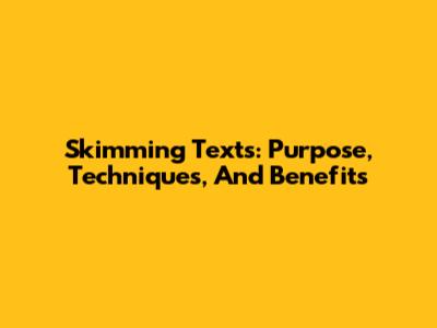 Skimming Texts: Purpose, Techniques, And Benefits