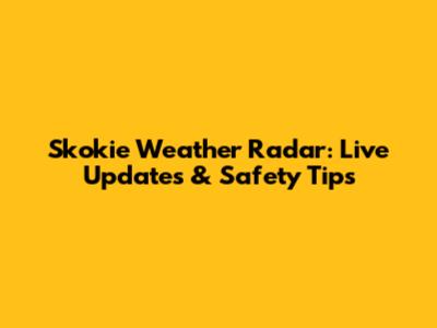 Skokie Weather Radar: Live Updates & Safety Tips