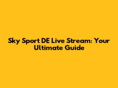 Sky Sport DE Live Stream: Your Ultimate Guide