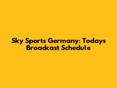 Sky Sports Germany: Today's Broadcast Schedule