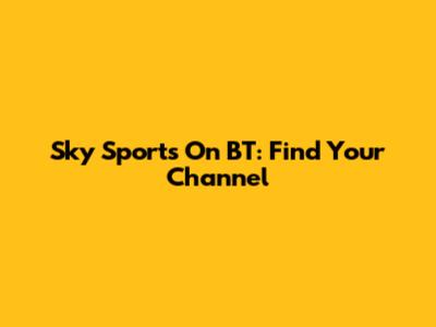 Sky Sports On BT: Find Your Channel