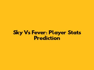 Sky Vs Fever: Player Stats Prediction
