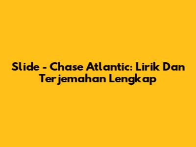 Slide - Chase Atlantic: Lirik Dan Terjemahan Lengkap