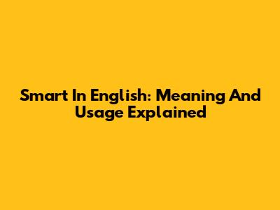 Smart In English: Meaning And Usage Explained