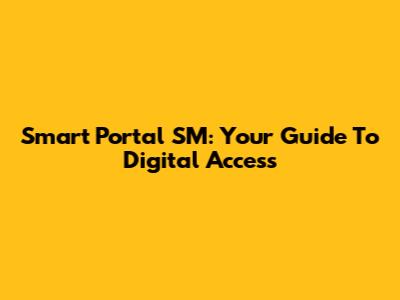 Smart Portal SM: Your Guide To Digital Access