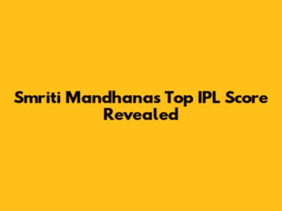 Smriti Mandhana's Top IPL Score Revealed