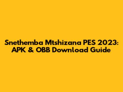 Snethemba Mtshizana PES 2023: APK & OBB Download Guide