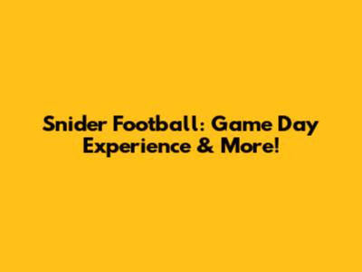 Snider Football: Game Day Experience & More!
