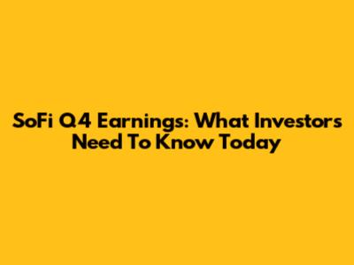 SoFi Q4 Earnings: What Investors Need To Know Today