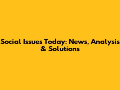 Social Issues Today: News, Analysis & Solutions