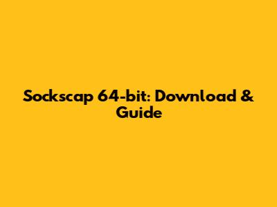 Sockscap 64-bit: Download & Guide