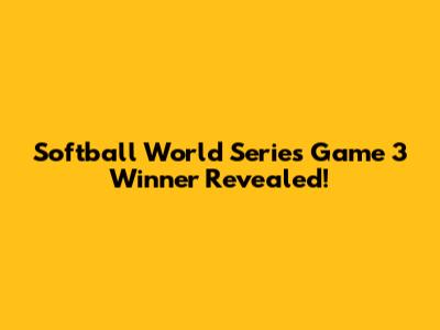Softball World Series Game 3 Winner Revealed!