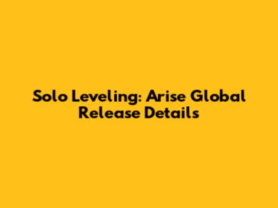 Solo Leveling: Arise Global Release Details