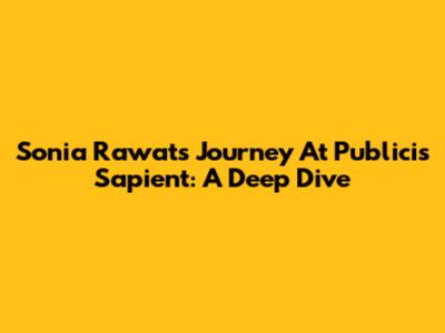 Sonia Rawat's Journey At Publicis Sapient: A Deep Dive