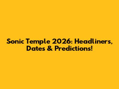 Sonic Temple 2026: Headliners, Dates & Predictions!