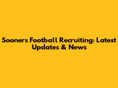 Sooners Football Recruiting: Latest Updates & News
