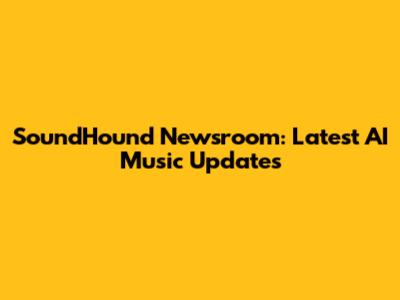 SoundHound Newsroom: Latest AI Music Updates