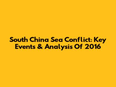 South China Sea Conflict: Key Events & Analysis Of 2016