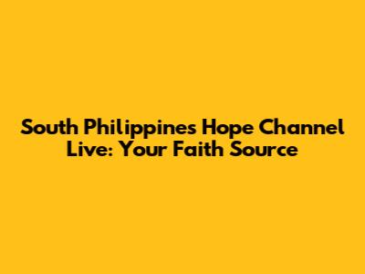 South Philippines Hope Channel Live: Your Faith Source