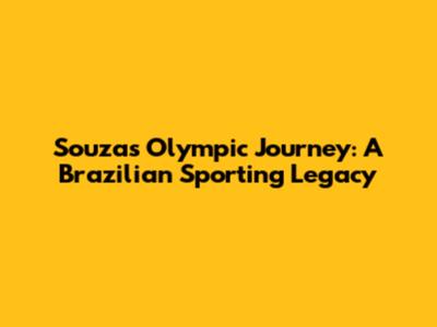Souza's Olympic Journey: A Brazilian Sporting Legacy