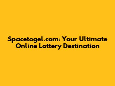 Spacetogel.com: Your Ultimate Online Lottery Destination