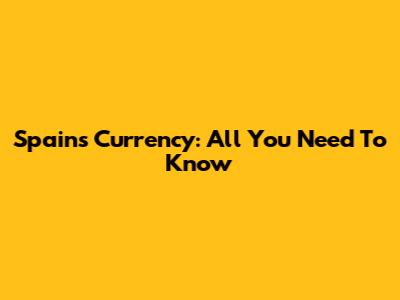 Spain's Currency: All You Need To Know