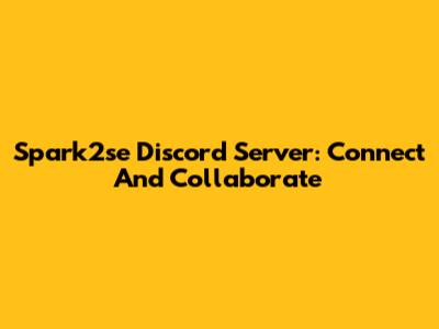 Spark2se Discord Server: Connect And Collaborate