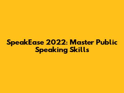 SpeakEase 2022: Master Public Speaking Skills