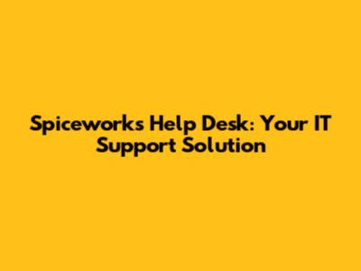 Spiceworks Help Desk: Your IT Support Solution