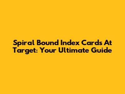 Spiral Bound Index Cards At Target: Your Ultimate Guide