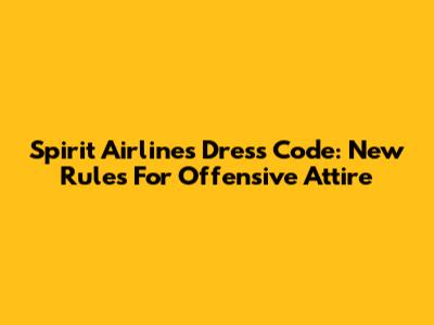 Spirit Airlines Dress Code: New Rules For Offensive Attire