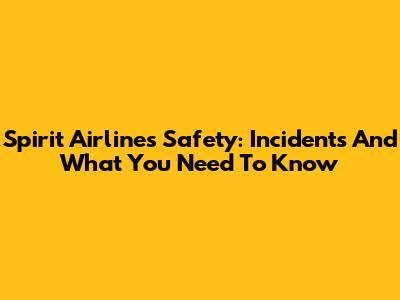 Spirit Airlines Safety: Incidents And What You Need To Know