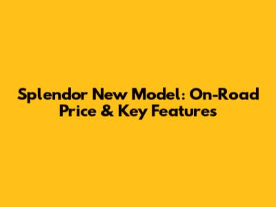 Splendor New Model: On-Road Price & Key Features