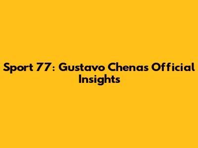 Sport 77: Gustavo Chena's Official Insights