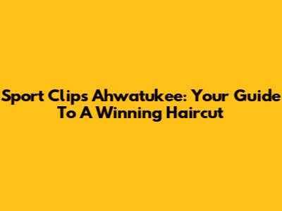 Sport Clips Ahwatukee: Your Guide To A Winning Haircut