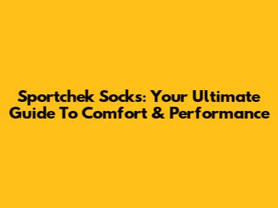 Sportchek Socks: Your Ultimate Guide To Comfort & Performance