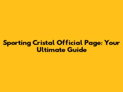Sporting Cristal Official Page: Your Ultimate Guide