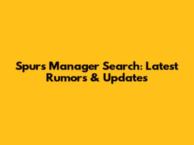 Spurs Manager Search: Latest Rumors & Updates