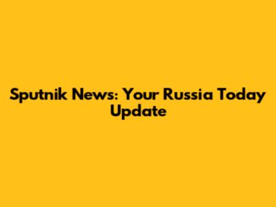 Sputnik News: Your Russia Today Update